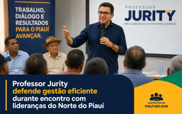 Professor Jurity defende gestão eficiente durante encontro com lideranças do Norte do Piauí